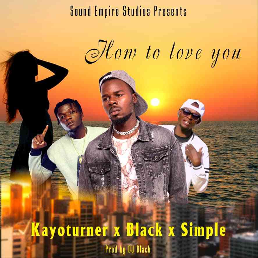 Kayoturner ft. Simple & Black – “How To Love You”